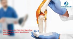 Don’t Ignore Joint Pain: Early Signs That Your Bones and Joints Need Expert Attention